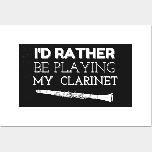 I'D RATHER BE PLAYING MY CLARINET| Band Woodwind Instrument Lovers Wall Art by KathyNoNoise